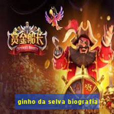 ginho da selva biografia